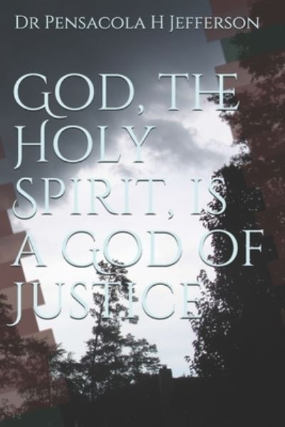 Cover for Dr Pensacola H Jefferson · God, the Holy Spirit, is a God of Justice (Paperback Book) (2021)