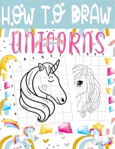 Cover for Moraal Alix's Moraal · HOW TO DRAW UNICORNS: A Fun and Easy Techniques Step-by-Step Drawing and Activity Book for Kids to Learn to Draw cute unicorns (Boys and Girls How to Draw Books). (Pocketbok) (2021)