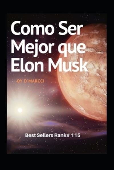 Cover for Oy D'Marcci · Como Ser Mejor que Elon Musk: Ejemplo de motivacion (Paperback Bog) (2021)