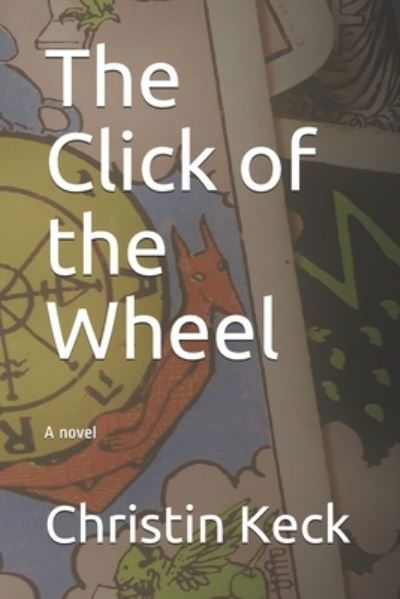 Cover for Christin Keck · The Click of the Wheel (Taschenbuch) (2021)
