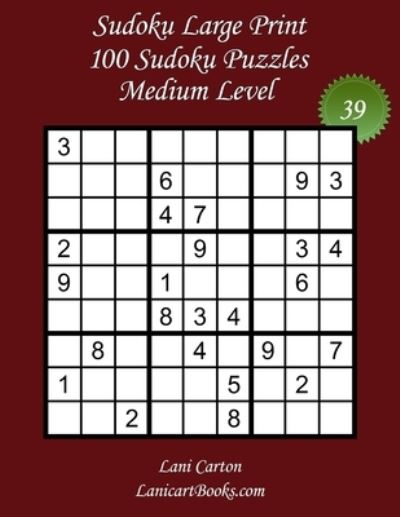 Cover for Lani Carton · Sudoku Large Print for Adults - Medium Level - N Degrees39: 100 Medium Puzzles - Big Size (8.3&quot;x8.3&quot;) and Large Print (36 points) - Sudoku Large Print - Medium Level (Paperback Book) [Large type / large print edition] (2021)