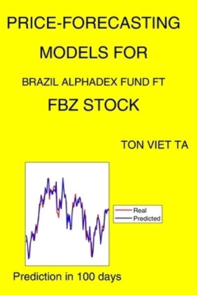 Cover for Ton Viet Ta · Price-Forecasting Models for Brazil Alphadex Fund FT FBZ Stock (Paperback Book) (2021)