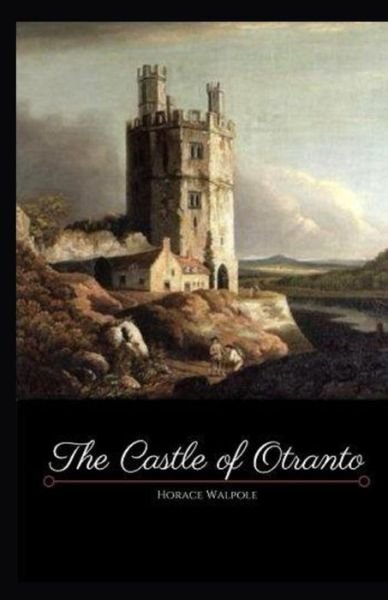 The Castle of Otranto Illustrated - Horace Walpole - Livros - Independently Published - 9798744868376 - 26 de abril de 2021