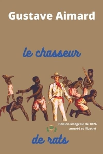 Cover for Aimard Gustave Aimard · Le Chasseur de Rats | Edition Integrale Annote et Illustre de 1876: Roman de 419 Pages (Paperback Book) (2021)