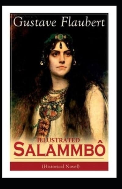Salammbo Illustrated - Gustave Flaubert - Libros - Independently Published - 9798746864376 - 30 de abril de 2021