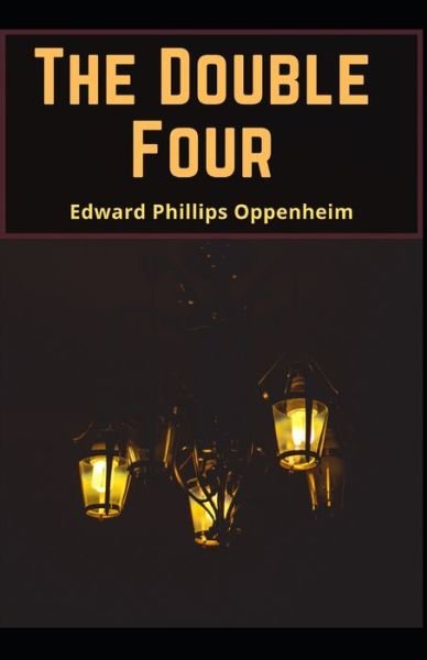 The Double Four Edward Phillips Oppenheim (Thriller & Suspense) [Annotated] - Edward Phillips Oppenheim - Books - Independently Published - 9798747979376 - May 3, 2021
