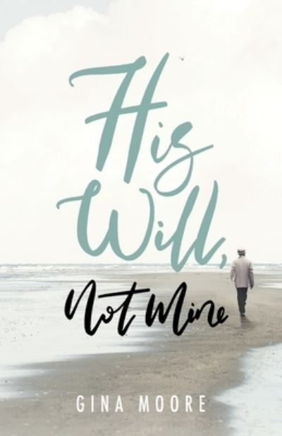 Cover for Gina Moore · His Will Not Mine (Book) (2023)