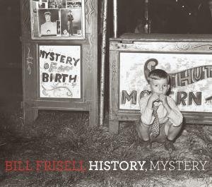 Cover for Frisell Bill · History, Mystery (CD) (2008)