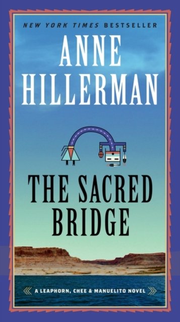 Cover for Anne Hillerman · The Sacred Bridge: A Leaphorn, Chee &amp; Manuelito Novel - Leaphorn, Chee &amp; Manuelito Novel (Paperback Book) (2023)