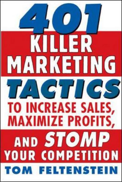 Cover for Tom Feltenstein · 401 Killer Marketing Tactics to Maximize Profits, Increase Sales and Stomp Your Competition (Paperback Book) [Revised edition] (2005)