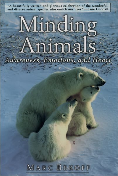 Cover for Bekoff, Marc (Professor of Biology, Professor of Biology, University of Colorado, Boulder) · Minding Animals: Awareness, Emotions, and Heart (Paperback Bog) (2003)