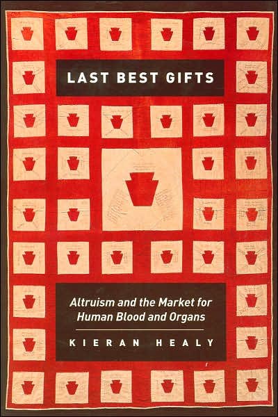 Cover for Kieran Healy · Last Best Gifts: Altruism and the Market for Human Blood and Organs (Paperback Book) [New edition] (2006)