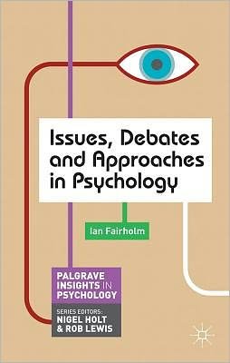 Cover for Ian Fairholm · Issues, Debates and Approaches in Psychology - Bloomsbury Insights in Psychology series (Paperback Book) (2012)