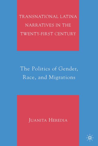 Cover for Juanita Heredia · Transnational Latina Narratives in the Twenty-first Century: The Politics of Gender, Race, and Migrations (Hardcover Book) [1st edition] (2009)