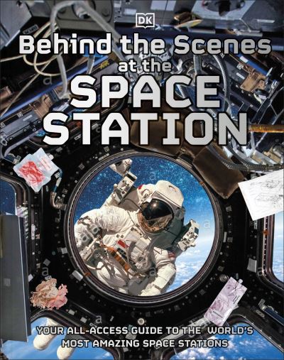 Behind the Scenes at the Space Station: Experience Life in Space - DK Behind the Scenes - Dk - Livros - Dorling Kindersley Ltd - 9780241536377 - 5 de maio de 2022