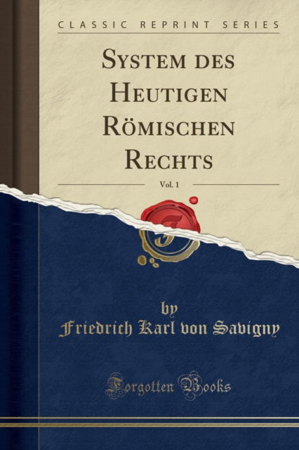 Cover for Friedrich Karl von Savigny · System Des Heutigen Roemischen Rechts, Vol. 1 (Classic Reprint) (Paperback Book) (2018)