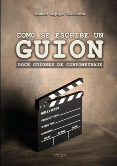Cover for Ramón Aguyé · Como se escribe un guion. Doce guiones de cortometraje (Paperback Bog) (2017)