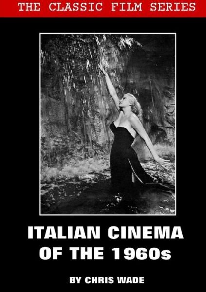 Classic Film Series : Italian Cinema of the 1960s - Chris Wade - Libros - Lulu.com - 9780244551377 - 8 de enero de 2020