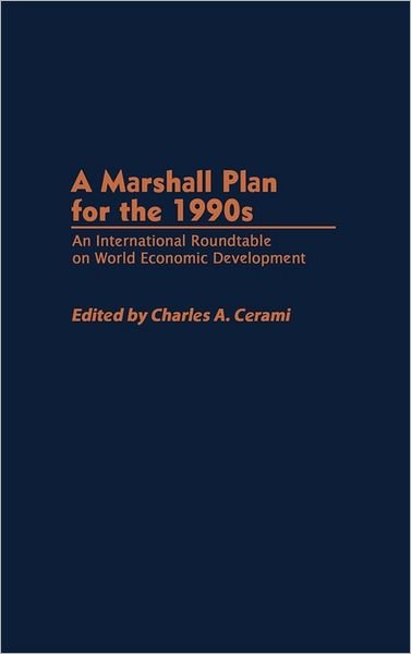 Cover for Charles A. Cerami · A Marshall Plan for the 1990s: An International Roundtable on World Economic Development (Inbunden Bok) (1989)