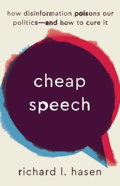 Cover for Richard L. Hasen · Cheap Speech: How Disinformation Poisons Our Politics-and How to Cure It (Hardcover Book) (2022)