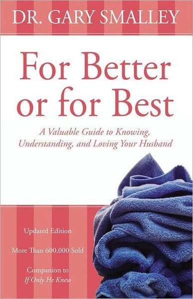 Cover for Gary Smalley · For Better or for Best: A Valuable Guide to Knowing, Understanding, and Loving your Husband (Paperback Bog) [Revised edition] (2012)