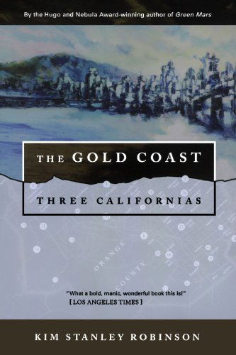 The Gold Coast: Three Californias - Kim Stanley Robinson - Bøker - Orb Books - 9780312890377 - 15. mai 1995