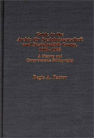 Guide to the Archiv fu r Sozialwissenschaft und Sozialpolitik group, 1904-1933: A History and Comprehensive Bibliography - Bibliographies and Indexes in Law and Political Science - Regis A. Factor - Books - ABC-CLIO - 9780313228377 - August 3, 1988