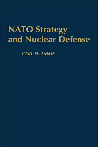 Cover for Carl H. Amme · NATO Strategy and Nuclear Defense - Contributions in Military Studies (Hardcover Book) (1988)