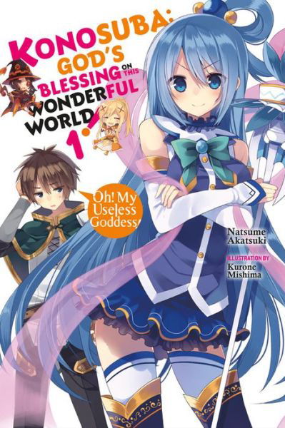Cover for Natsume Akatsuki · Konosuba: God's Blessing on This Wonderful World!, Vol. 1 (light novel): Oh! My Useless Goddess! - KONOSUBA LIGHT NOVEL SC (Paperback Bog) (2017)
