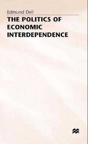 Cover for Edmund Dell · The Politics of Economic Interdependence (Hardcover Book) (1987)