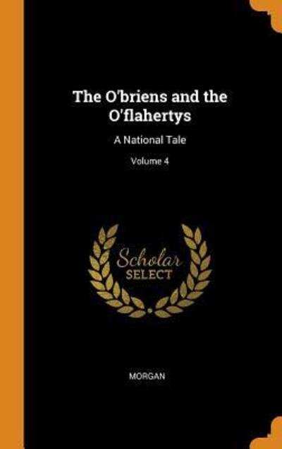 Cover for Morgan · The O'Briens and the O'Flahertys A National Tale; Volume 4 (Innbunden bok) (2018)