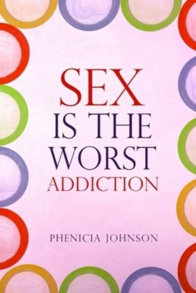 Cover for Phenicia Johnson · Sex is the Worst Addiction (Paperback Book) (2018)
