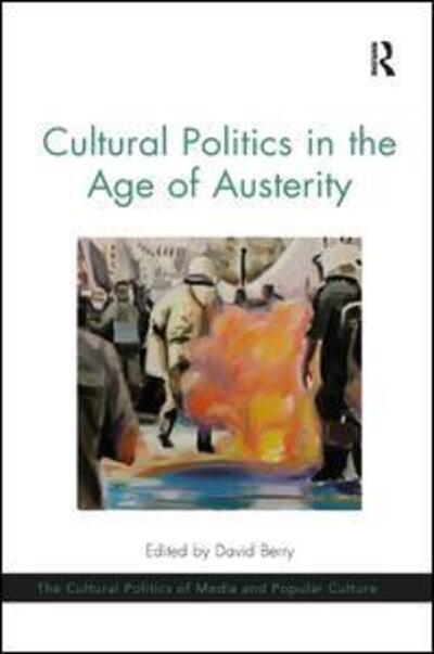 Cover for Cultural Politics in the Age of Austerity - The Cultural Politics of Media and Popular Culture (Paperback Book) (2018)