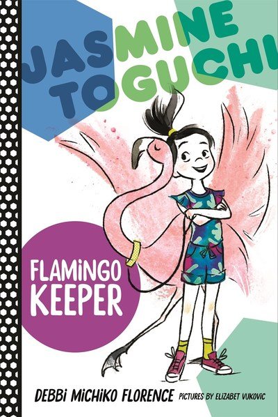 Jasmine Toguchi, Flamingo Keeper - Jasmine Toguchi - Debbi Michiko Florence - Books - Farrar, Straus & Giroux Inc - 9780374308377 - July 3, 2018