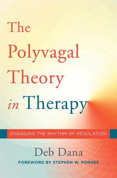 Cover for Deb Dana · The Polyvagal Theory in Therapy: Engaging the Rhythm of Regulation - Norton Series on Interpersonal Neurobiology (Gebundenes Buch) (2018)