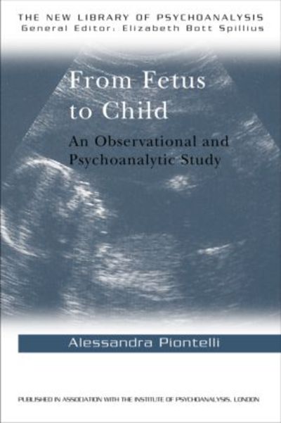 Cover for Alessandra Piontelli · From Fetus to Child: An Observational and Psychoanalytic Study - The New Library of Psychoanalysis (Paperback Book) (1992)