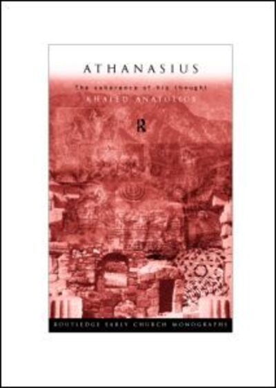 Cover for Khaled Anatolios · Athanasius: The Coherence of his Thought - Routledge Early Church Monographs (Hardcover Book) (1998)