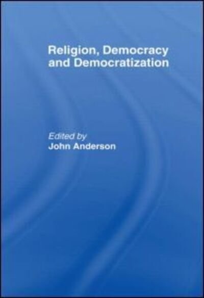 Cover for John Anderson · Religion, Democracy and Democratization - Democratization Special Issues (Hardcover bog) (2005)
