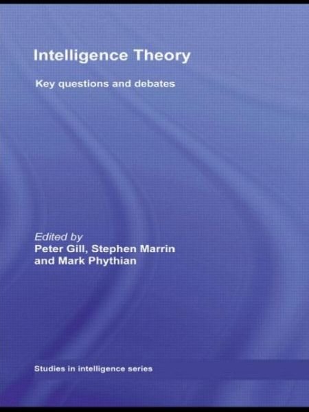 Cover for Peter Gill · Intelligence Theory: Key Questions and Debates - Studies in Intelligence (Paperback Bog) (2009)