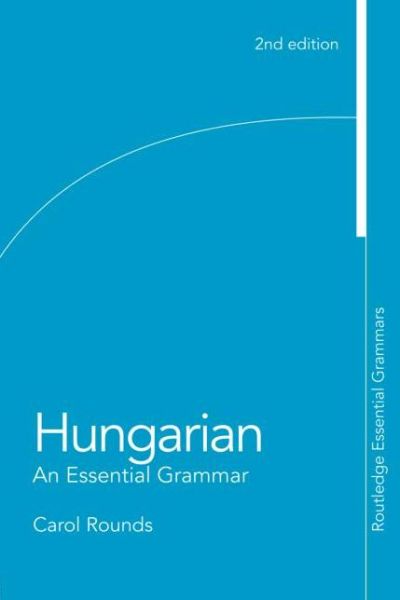 Cover for Rounds, Carol (Columbia University, USA) · Hungarian: An Essential Grammar - Routledge Essential Grammars (Paperback Book) (2008)