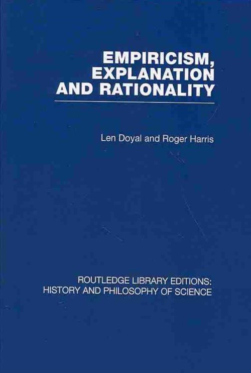 Cover for Doyal &amp; Harris, Len &amp; Roger · Empiricism, Explanation and Rationality: An Introduction to the Philosophy of the Social Sciences - Routledge Library Editions: History &amp; Philosophy of Science (Pocketbok) (2013)