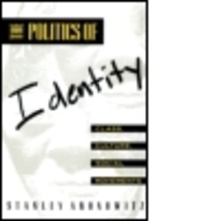 Cover for Stanley Aronowitz · The Politics of Identity: Class, Culture, Social Movements (Paperback Bog) (1992)