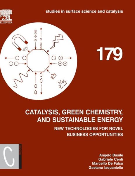 Cover for Angelo Basile · Catalysis, Green Chemistry and Sustainable Energy: New Technologies for Novel Business Opportunities - Studies in Surface Science and Catalysis (Hardcover Book) (2019)