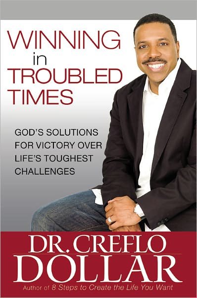 Cover for Dr. Creflo Dollar · Winning in Troubled Times: God's Solutions for Victory Over Life's Toughest Challenges (Hardcover Book) [First edition] (2010)