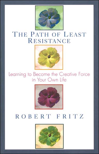 Cover for Robert Fritz · The Path of Least Resistance: Learning to Become the Creative Force in Your Own Life (Paperback Book) [Rev Ed. edition] (1989)