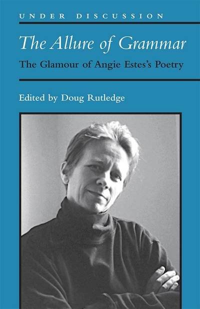 Cover for Douglas R. Rutledge · The Allure of Grammar: The Glamour of Angie Estes's Poetry - Under Discussion (Paperback Bog) (2019)
