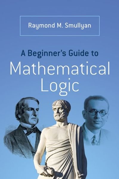 Cover for Raymond Smullyan · A Beginner’s Guide to Mathematical Logic (Taschenbuch) (2014)