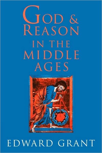 Cover for Grant, Edward (Professor Emeritus, Indiana University) · God and Reason in the Middle Ages (Paperback Bog) (2001)