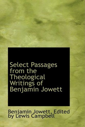 Select Passages from the Theological Writings of Benjamin Jowett - Edited by Lewis Campbell Benjam Jowett - Bøker - BiblioLife - 9780554476377 - 21. august 2008
