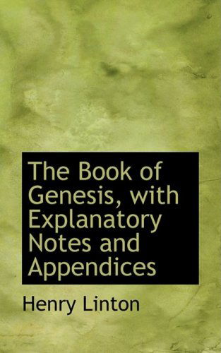 The Book of Genesis, with Explanatory Notes and Appendices - Henry Linton - Kirjat - BiblioLife - 9780554658377 - keskiviikko 20. elokuuta 2008